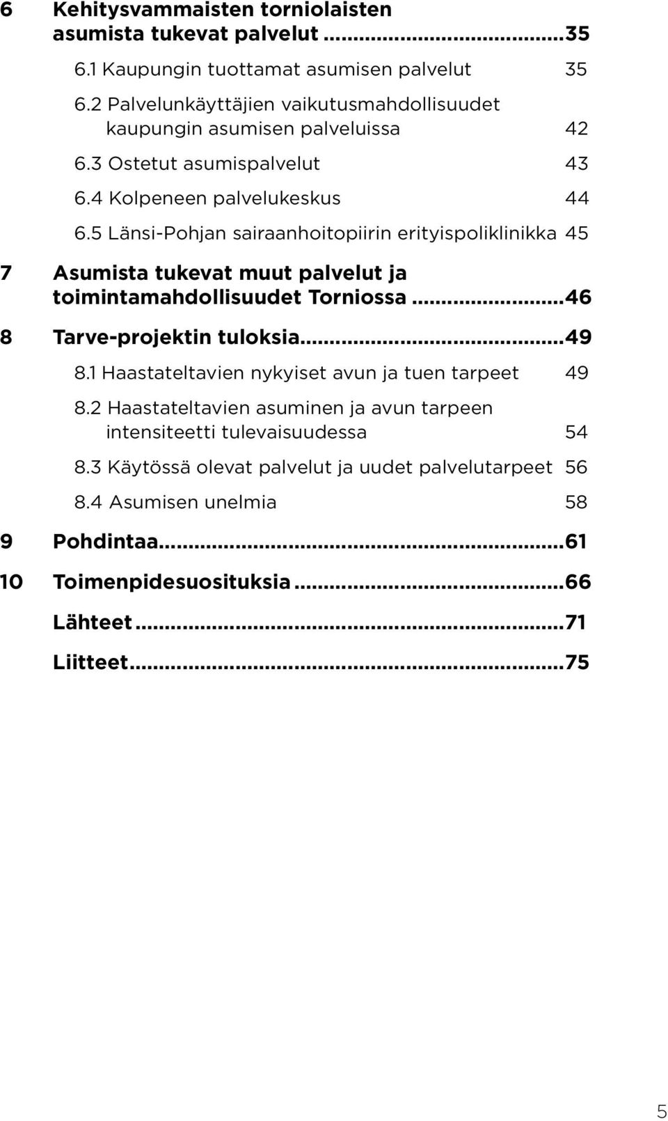 5 Länsi-Pohjan sairaanhoitopiirin erityispoliklinikka 45 7 Asumista tukevat muut palvelut ja toimintamahdollisuudet Torniossa...46 8 Tarve-projektin tuloksia...49 8.