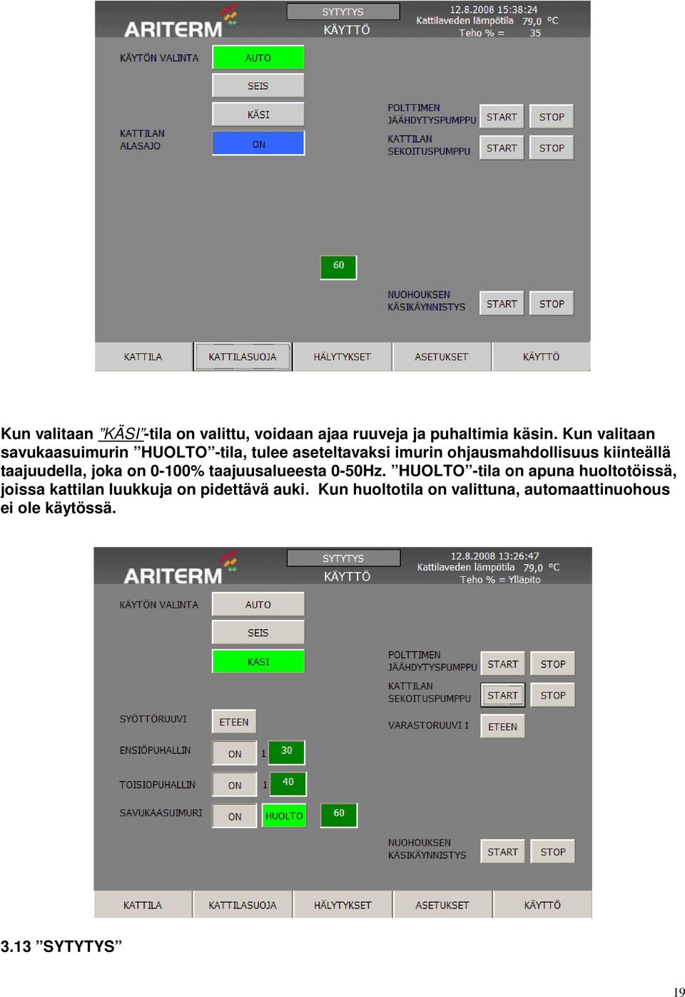 kiinteällä taajuudella, joka on 0-100% taajuusalueesta 0-50Hz.