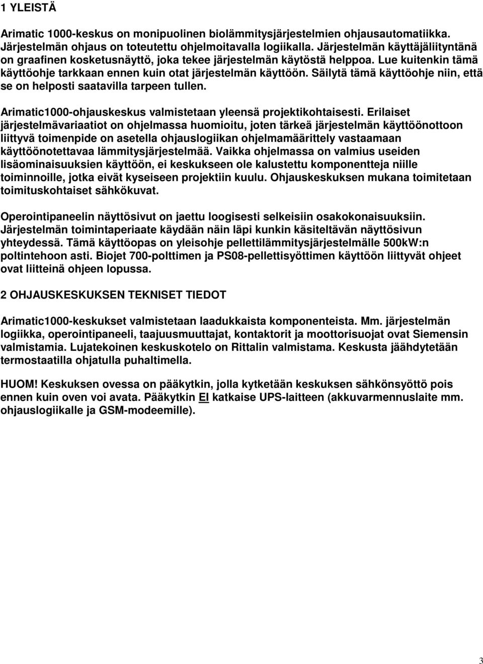 Säilytä tämä käyttöohje niin, että se on helposti saatavilla tarpeen tullen. Arimatic1000-ohjauskeskus valmistetaan yleensä projektikohtaisesti.