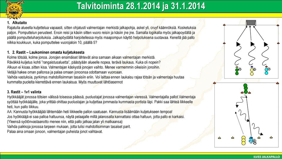 Jalkapöydällä harjoitellessa myös maapompun käyttö helpotuksena suotavaa. Kenellä jää pallo nilkka koukkuun, kuka pomputtelee vuorojaloin 10, päällä 5? 1. 2.