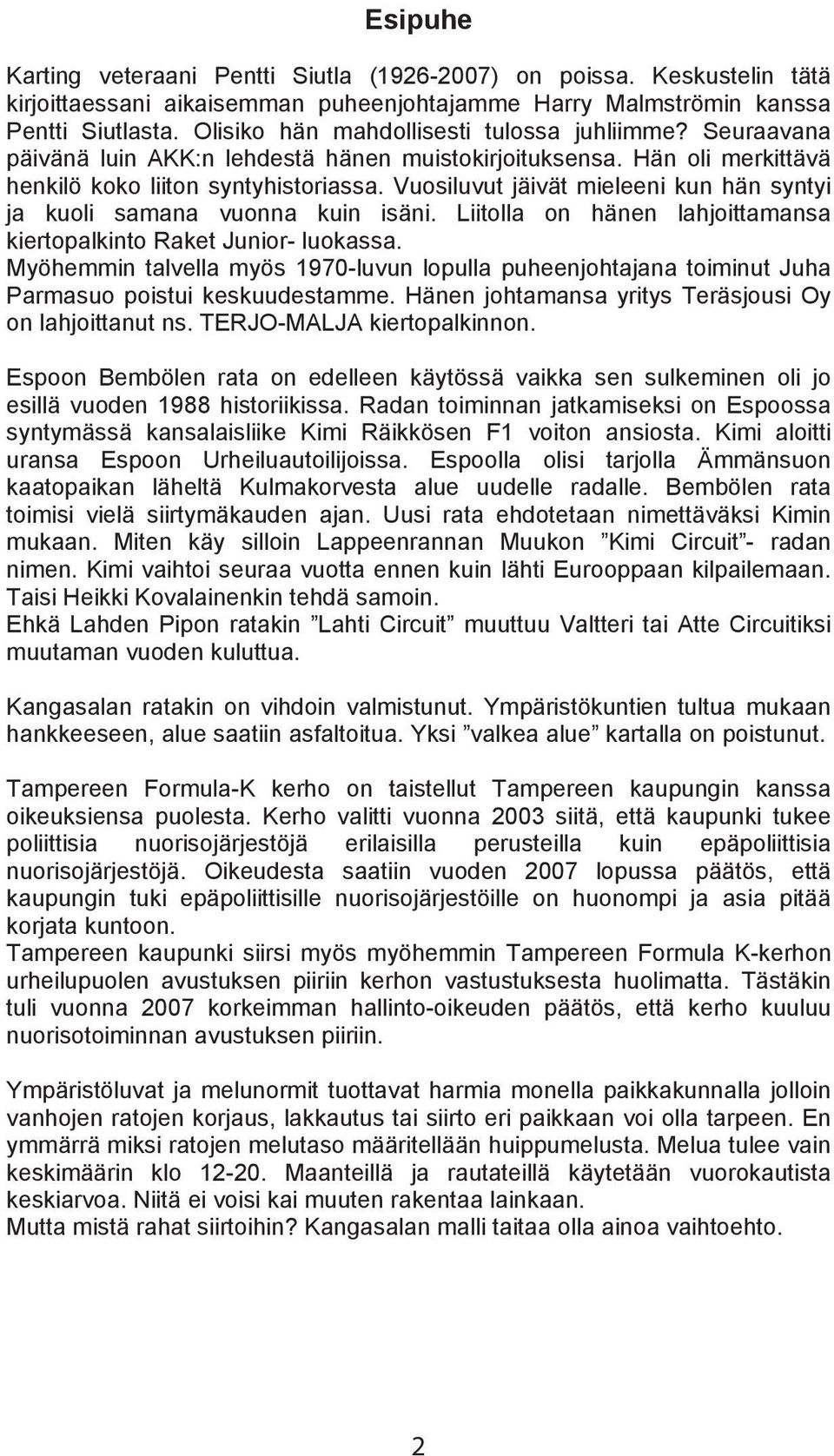 Vuosiluvut jäivät mieleeni kun hän syntyi ja kuoli samana vuonna kuin isäni. Liitolla on hänen lahjoittamansa kiertopalkinto Raket Junior- luokassa.