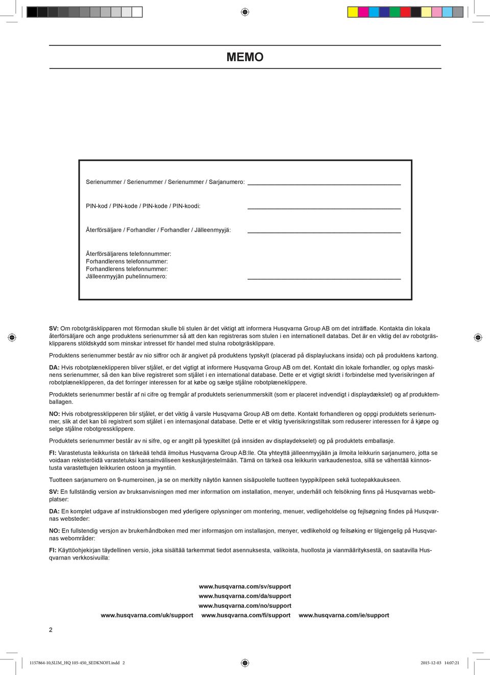 inträffade. Kontakta din lokala återförsäljare och ange produktens serienummer så att den kan registreras som stulen i en internationell databas.