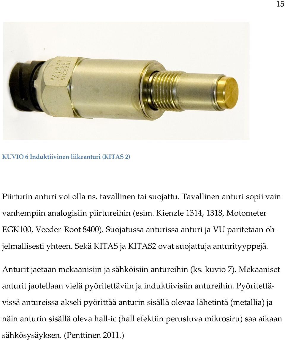 Sekä KITAS ja KITAS2 ovat suojattuja anturityyppejä. Anturit jaetaan mekaanisiin ja sähköisiin antureihin (ks. kuvio 7).