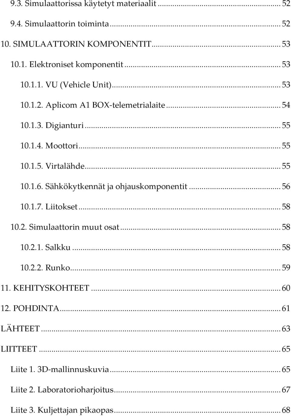 Sähkökytkennät ja ohjauskomponentit... 56 10.1.7. Liitokset... 58 10.2. Simulaattorin muut osat... 58 10.2.1. Salkku... 58 10.2.2. Runko... 59 11.