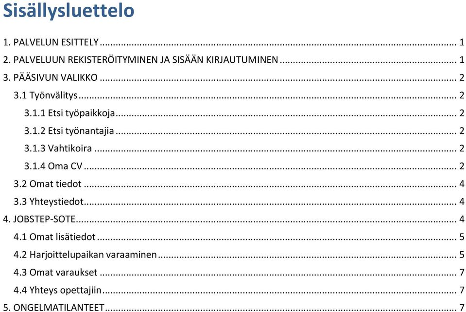 .. 2 3.1.4 Oma CV... 2 3.2 Omat tiedot... 4 3.3 Yhteystiedot... 4 4. JOBSTEP-SOTE... 4 4.1 Omat lisätiedot... 5 4.