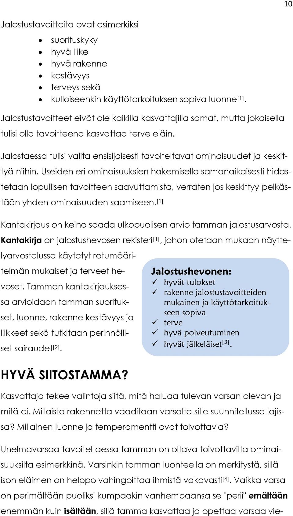 Jalostaessa tulisi valita ensisijaisesti tavoiteltavat ominaisuudet ja keskittyä niihin.