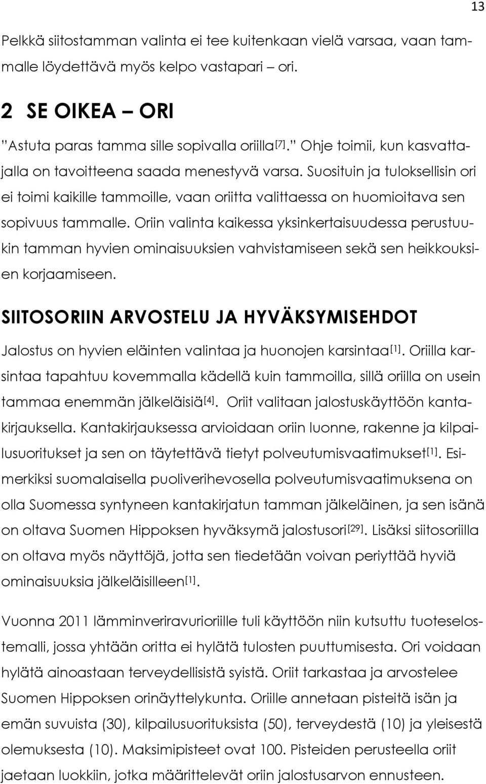 Oriin valinta kaikessa yksinkertaisuudessa perustuukin tamman hyvien ominaisuuksien vahvistamiseen sekä sen heikkouksien korjaamiseen.
