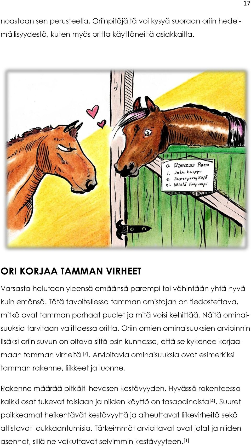 Tätä tavoitellessa tamman omistajan on tiedostettava, mitkä ovat tamman parhaat puolet ja mitä voisi kehittää. Näitä ominaisuuksia tarvitaan valittaessa oritta.