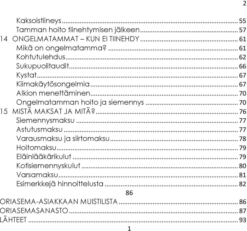 .. 70 15 MISTÄ MAKSAT JA MITÄ?... 76 Siemennysmaksu... 77 Astutusmaksu... 77 Varausmaksu ja siirtomaksu... 78 Hoitomaksu... 79 Eläinlääkärikulut.