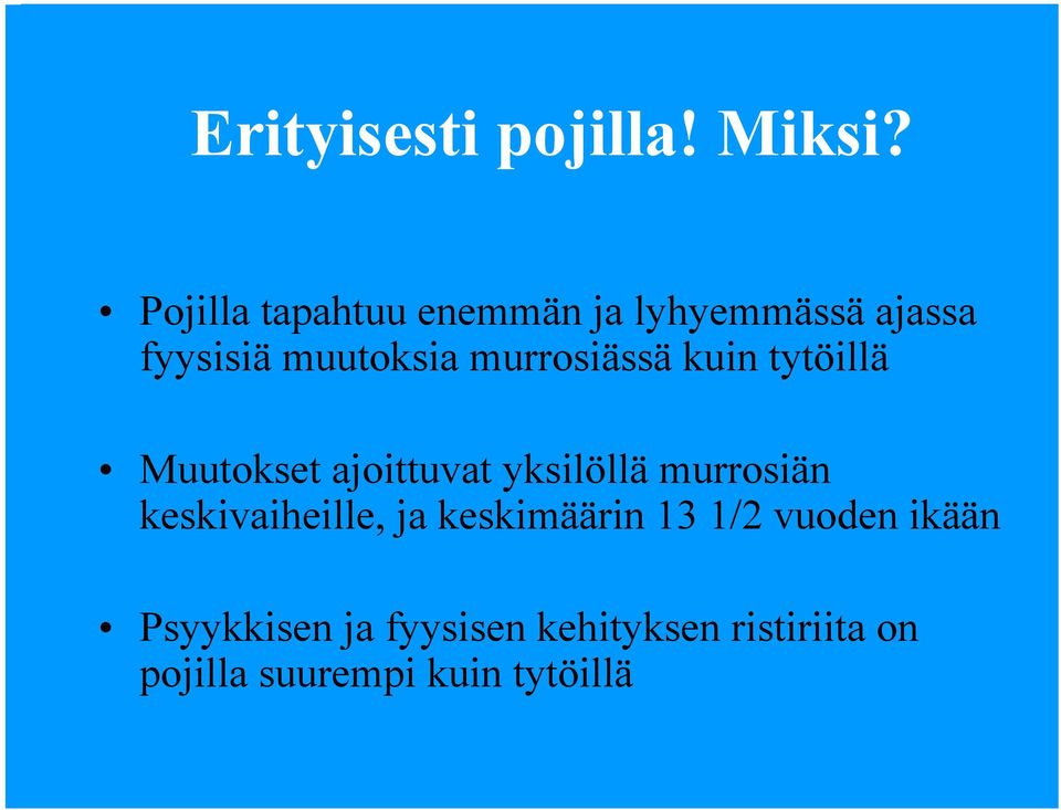 murrosiässä kuin tytöillä Muutokset ajoittuvat yksilöllä murrosiän