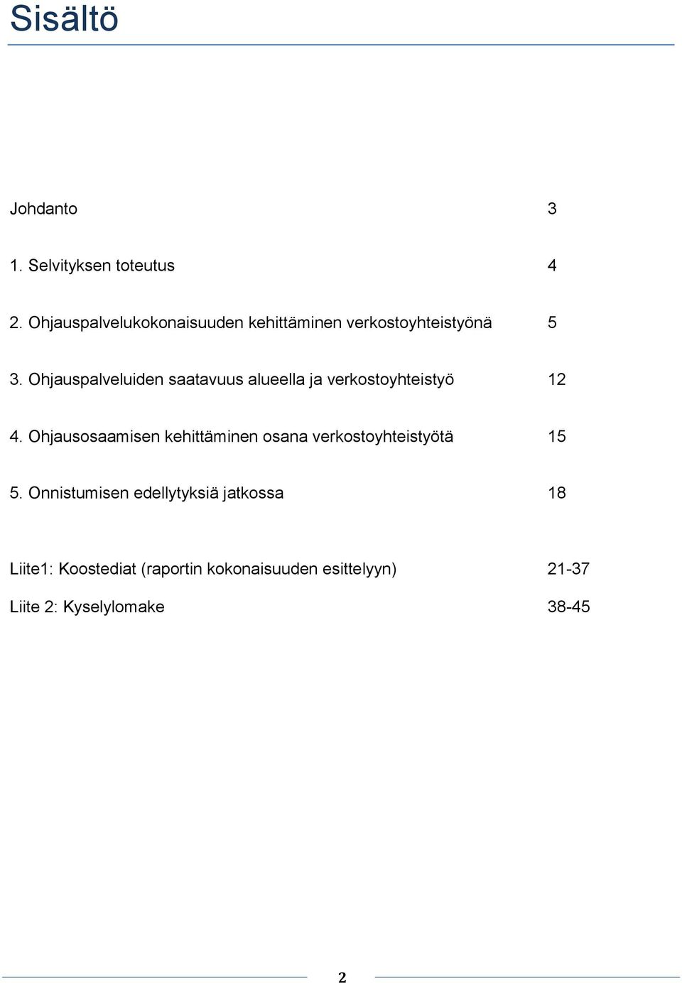 Ohjauspalveluiden saatavuus alueella ja verkostoyhteistyö 12 4.
