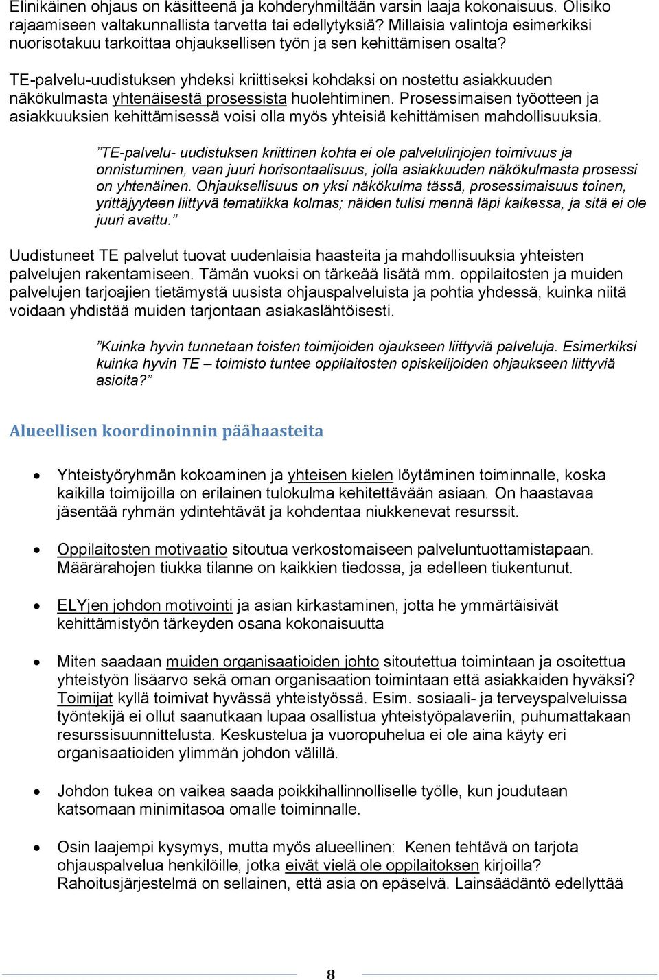 TE-palvelu-uudistuksen yhdeksi kriittiseksi kohdaksi on nostettu asiakkuuden näkökulmasta yhtenäisestä prosessista huolehtiminen.