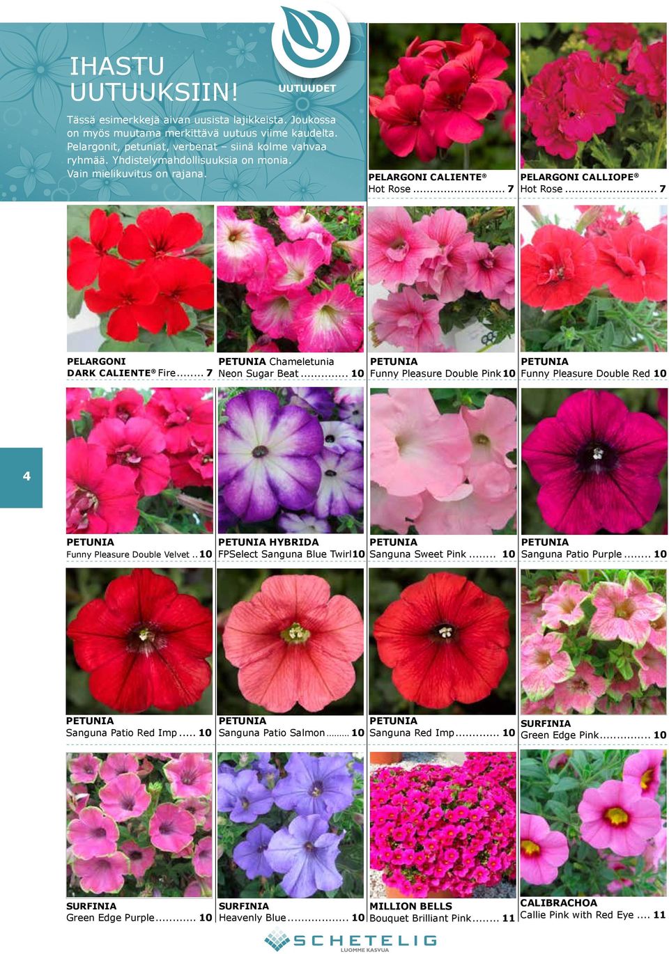 .. 10 PETUNIA PETUNIA Funny Pleasure Double Pink.10 Funny Pleasure Double Red.10 4 PETUNIA Funny Pleasure Double Velvet...10 PETUNIA HYBRIDA PETUNIA FPSelect Sanguna Blue Twirl.10 Sanguna Sweet Pink.