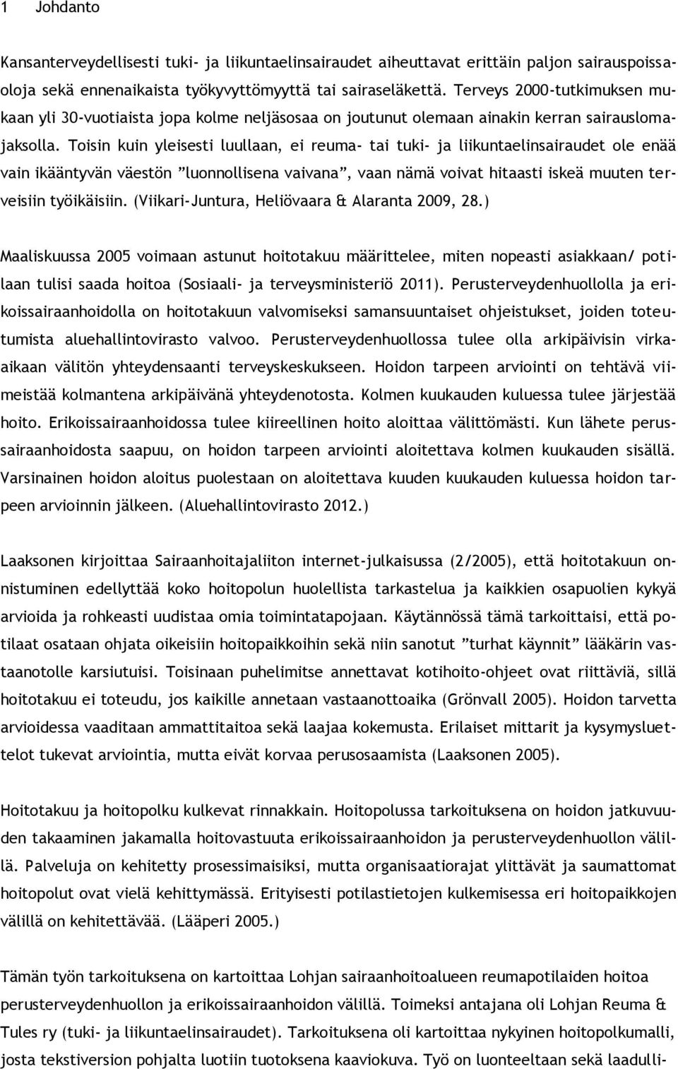 Toisin kuin yleisesti luullaan, ei reuma- tai tuki- ja liikuntaelinsairaudet ole enää vain ikääntyvän väestön luonnollisena vaivana, vaan nämä voivat hitaasti iskeä muuten terveisiin työikäisiin.