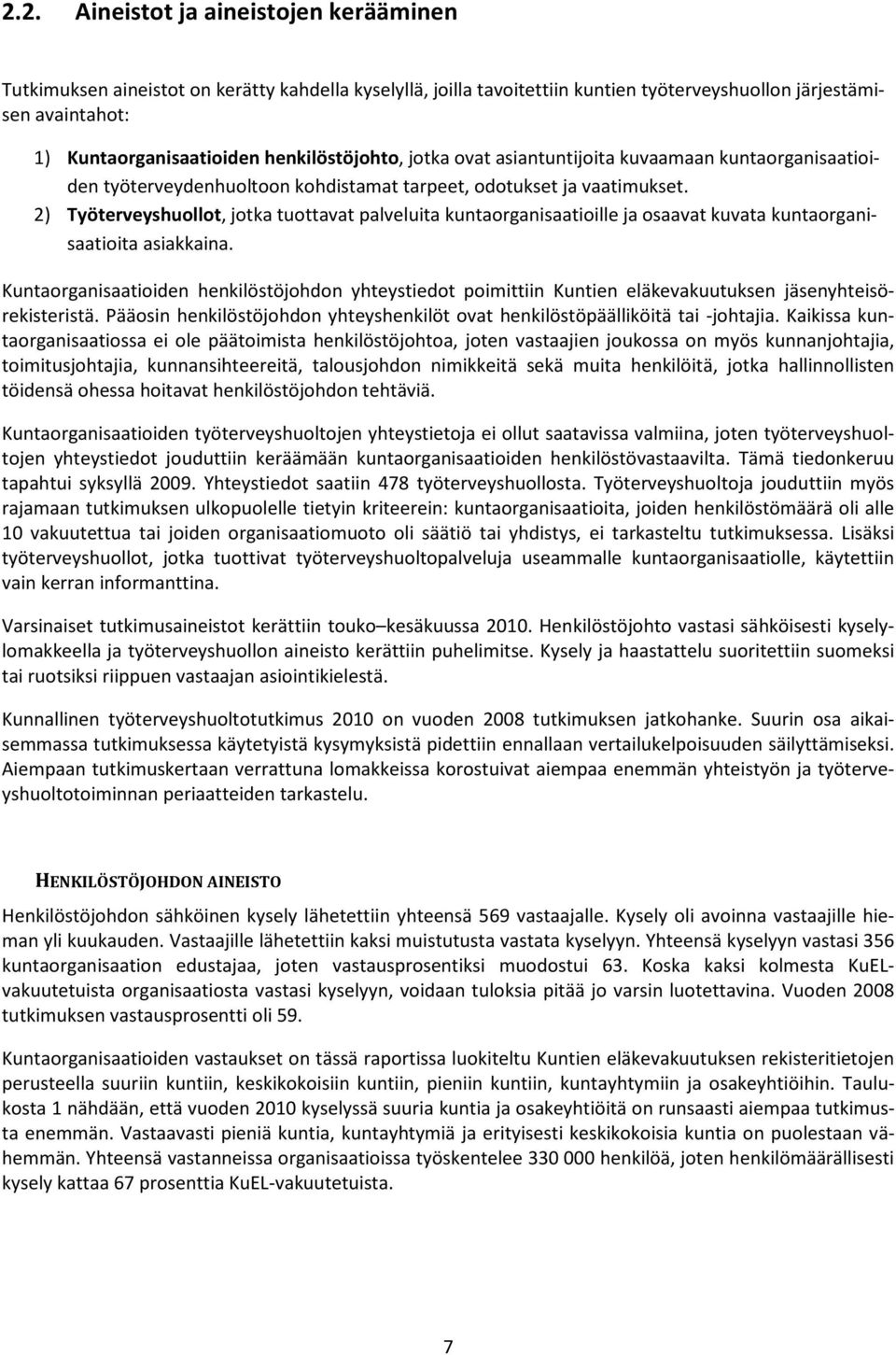 2) Työterveyshuollot, jotka tuottavat palveluita kuntaorganisaatioille ja osaavat kuvata kuntaorganisaatioita asiakkaina.