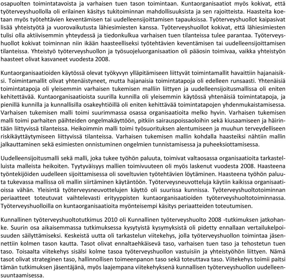 Työterveyshuollot kokivat, että lähiesimiesten tulisi olla aktiivisemmin yhteydessä ja tiedonkulkua varhaisen tuen tilanteissa tulee parantaa.