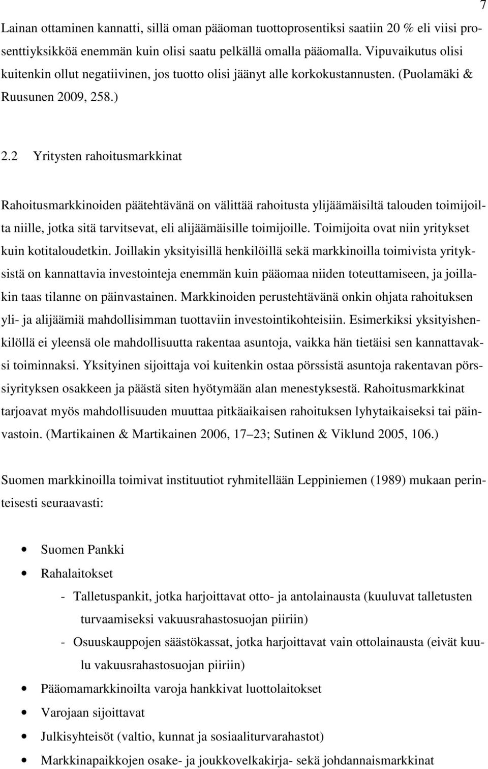 2 Yritysten rahoitusmarkkinat Rahoitusmarkkinoiden päätehtävänä on välittää rahoitusta ylijäämäisiltä talouden toimijoilta niille, jotka sitä tarvitsevat, eli alijäämäisille toimijoille.