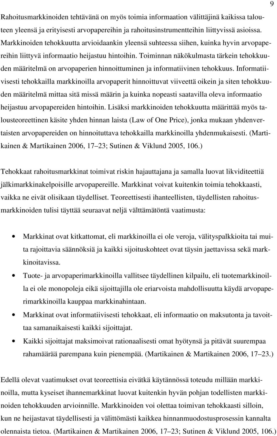 Toiminnan näkökulmasta tärkein tehokkuuden määritelmä on arvopaperien hinnoittuminen ja informatiivinen tehokkuus.