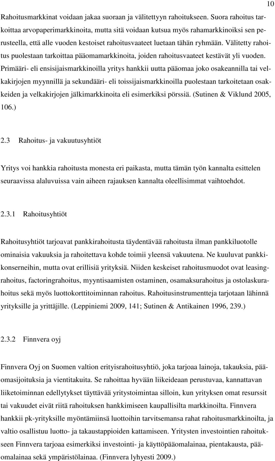 Välitetty rahoitus puolestaan tarkoittaa pääomamarkkinoita, joiden rahoitusvaateet kestävät yli vuoden.