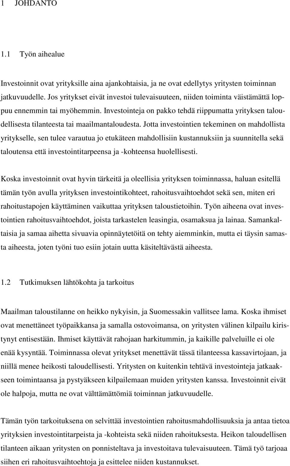 Investointeja on pakko tehdä riippumatta yrityksen taloudellisesta tilanteesta tai maailmantaloudesta.