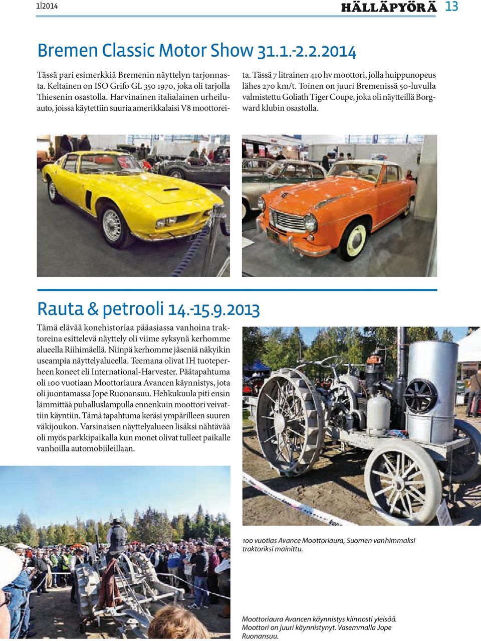 Toinen on juuri Bremenissä 50-luvulla valmistettu Goliath Tiger Coupe, joka oli näytteillä Borgward klubin osastolla. Rauta & petrooli 14.-15.9.