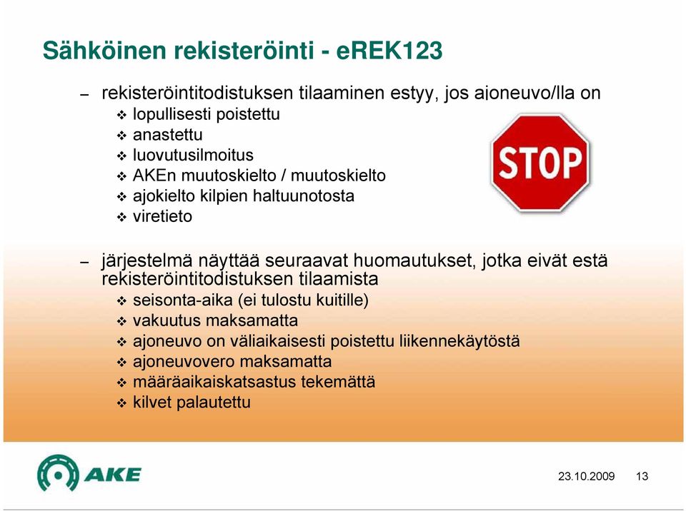 seuraavat huomautukset, jotka eivät estä rekisteröintitodistuksen tilaamista seisonta-aika (ei tulostu kuitille) vakuutus