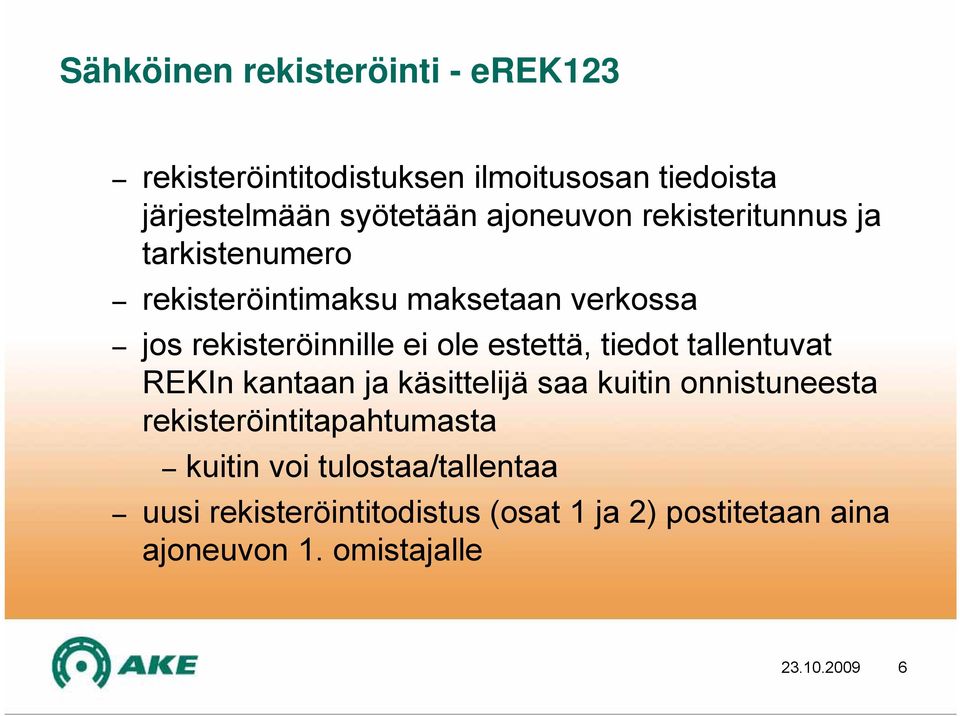 estettä, tiedot tallentuvat REKIn kantaan ja käsittelijä saa kuitin onnistuneesta rekisteröintitapahtumasta