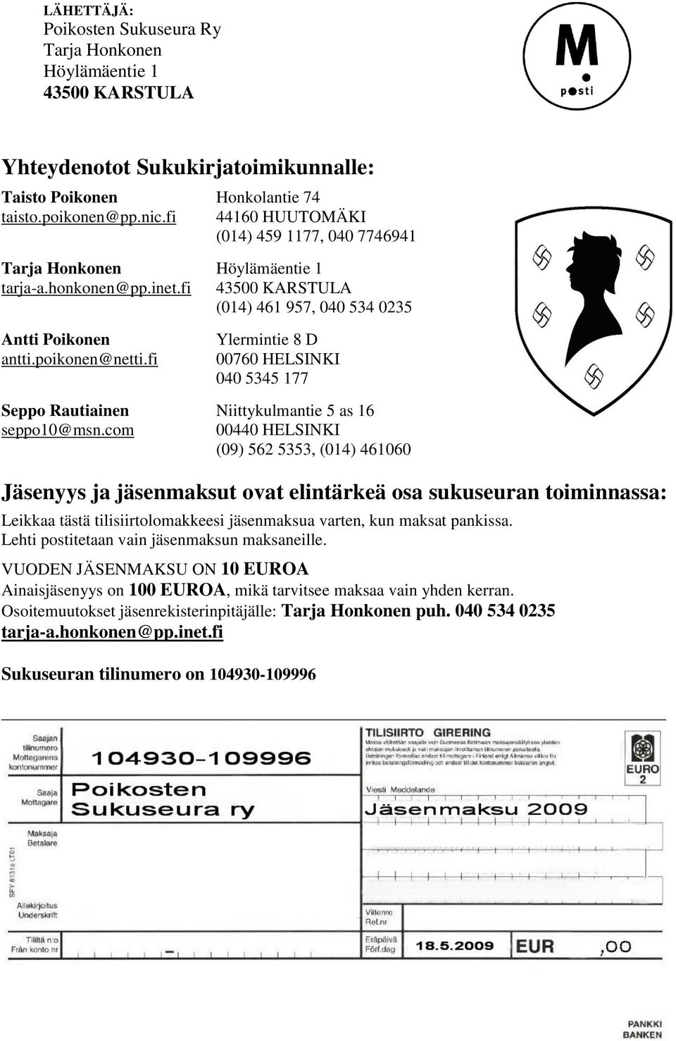 fi Ylermintie 8 D 00760 HELSINKI 040 5345 177 Seppo Rautiainen Niittykulmantie 5 as 16 seppo10@msn.