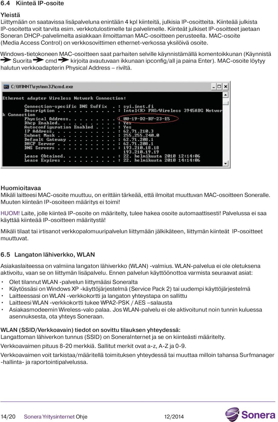 MAC-osoite (Media Access Control) on verkkosovittimen ethernet-verkossa yksilöivä osoite.