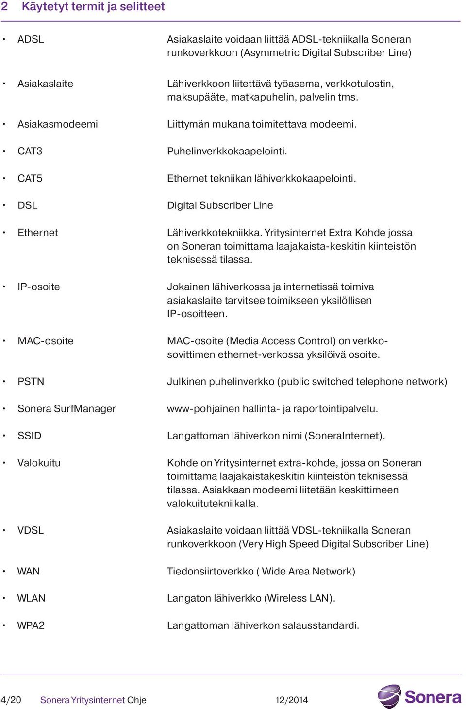 DSL Digital Subscriber Line Ethernet Lähiverkkotekniikka. Yritysinternet Extra Kohde jossa on Soneran toimittama laajakaista-keskitin kiinteistön teknisessä tilassa.