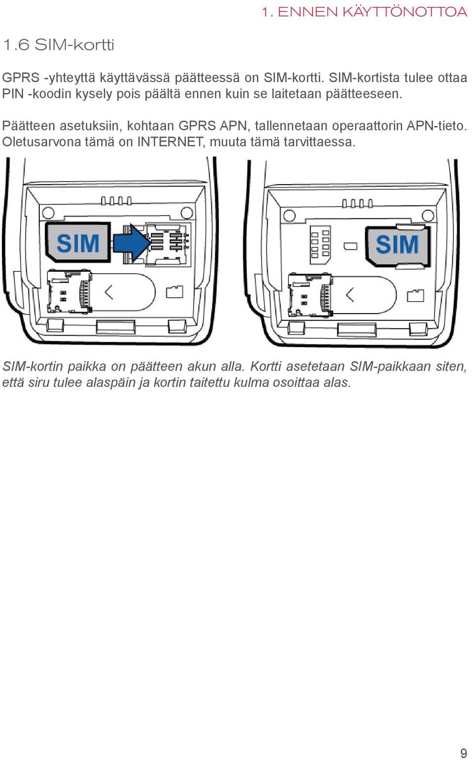 Päätteen asetuksiin, kohtaan GPRS APN, tallennetaan operaattorin APN-tieto.