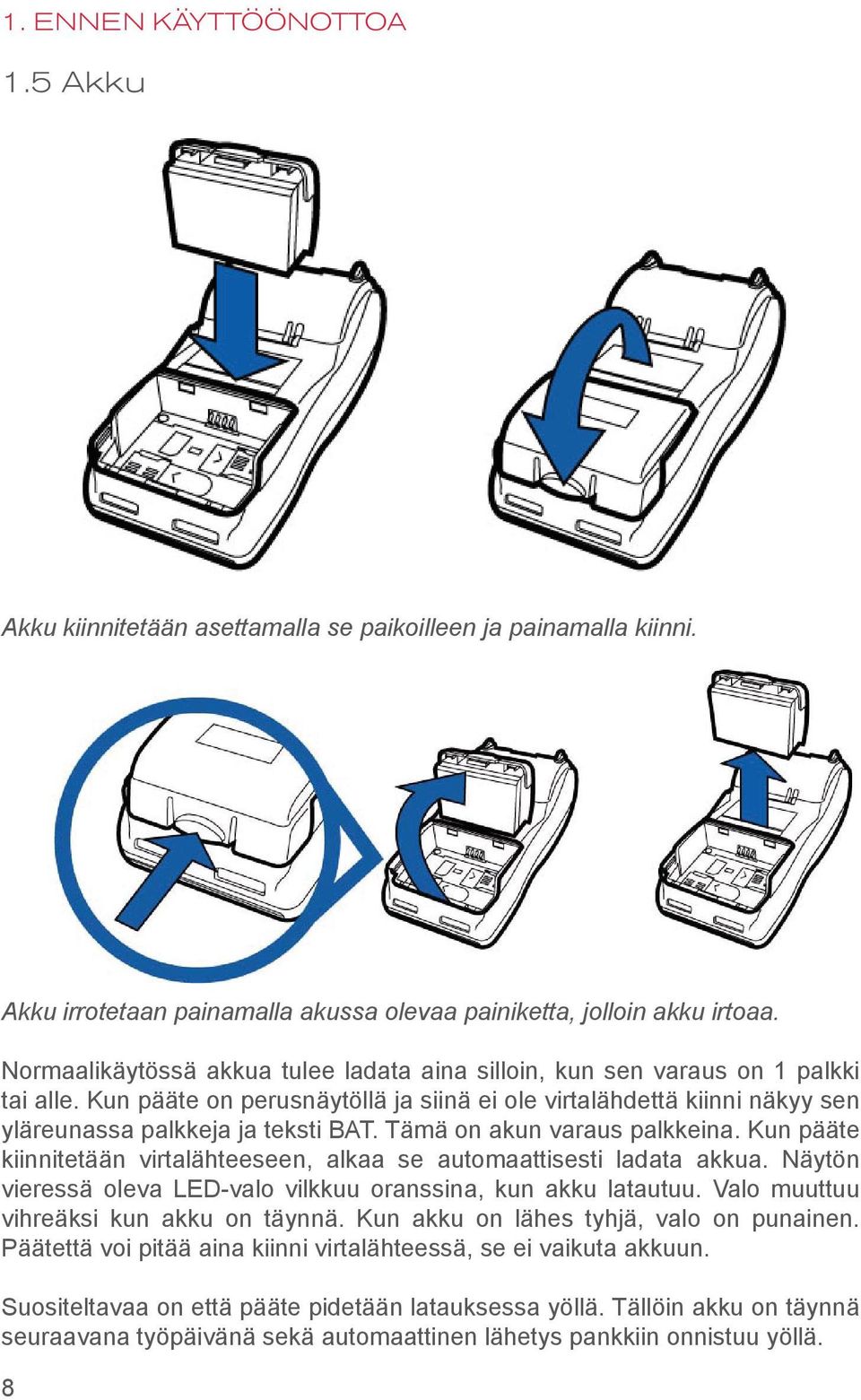 Tämä on akun varaus palkkeina. Kun pääte kiinnitetään virtalähteeseen, alkaa se automaattisesti ladata akkua. Näytön vieressä oleva LED-valo vilkkuu oranssina, kun akku latautuu.