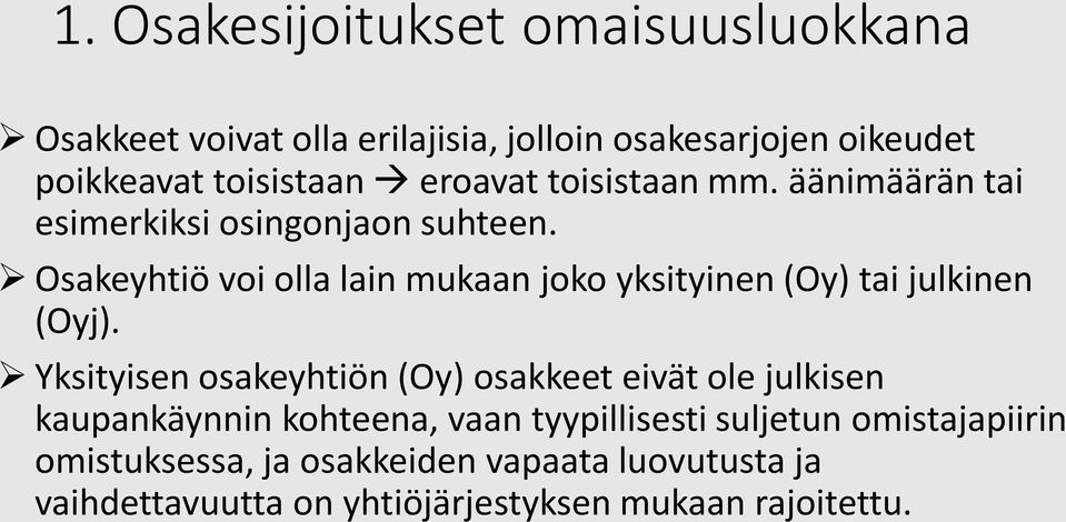 Osakeyhtiö voi olla lain mukaan joko yksityinen (Oy) tai julkinen (Oyj).