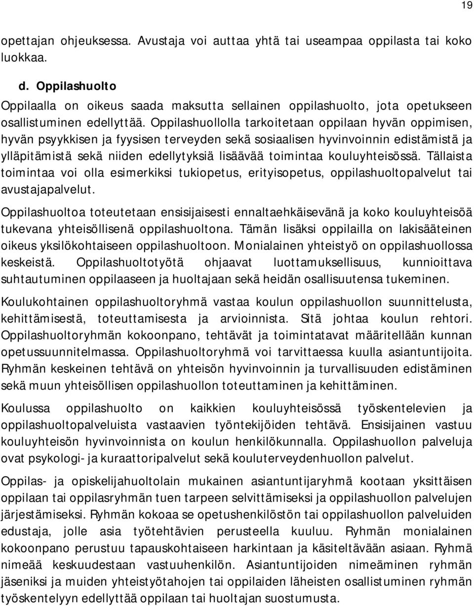 Oppilashuollolla tarkoitetaan oppilaan hyvän oppimisen, hyvän psyykkisen ja fyysisen terveyden sekä sosiaalisen hyvinvoinnin edistämistä ja ylläpitämistä sekä niiden edellytyksiä lisäävää toimintaa