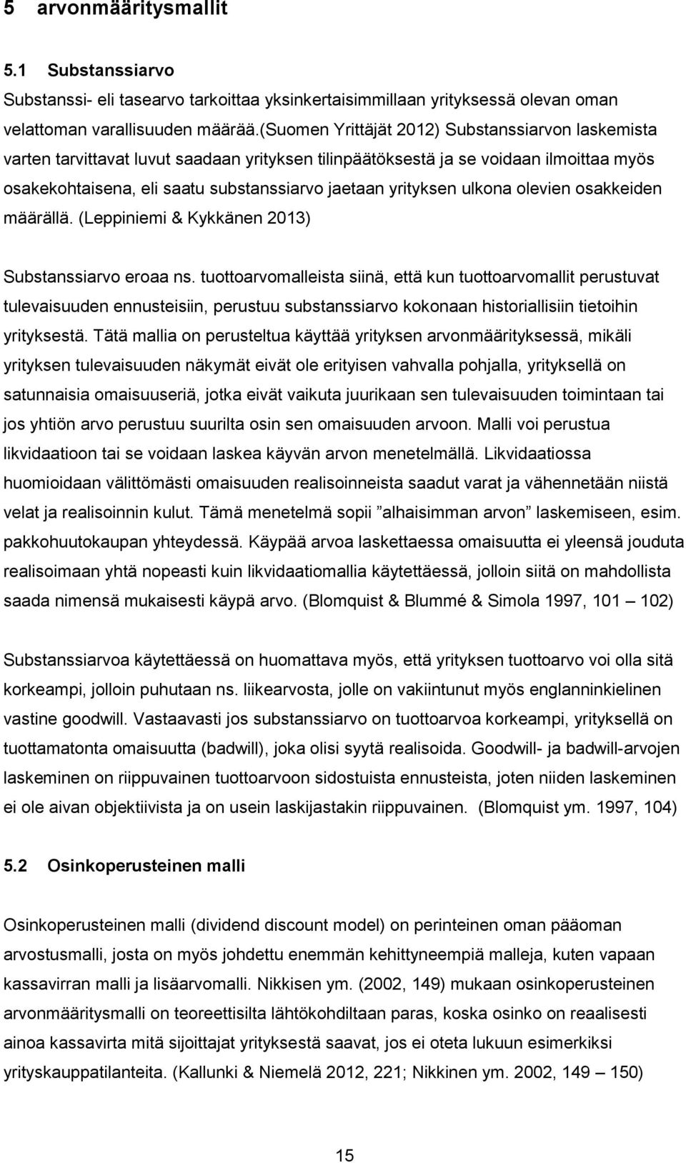 ulkona olevien osakkeiden määrällä. (Leppiniemi & Kykkänen 2013) Substanssiarvo eroaa ns.