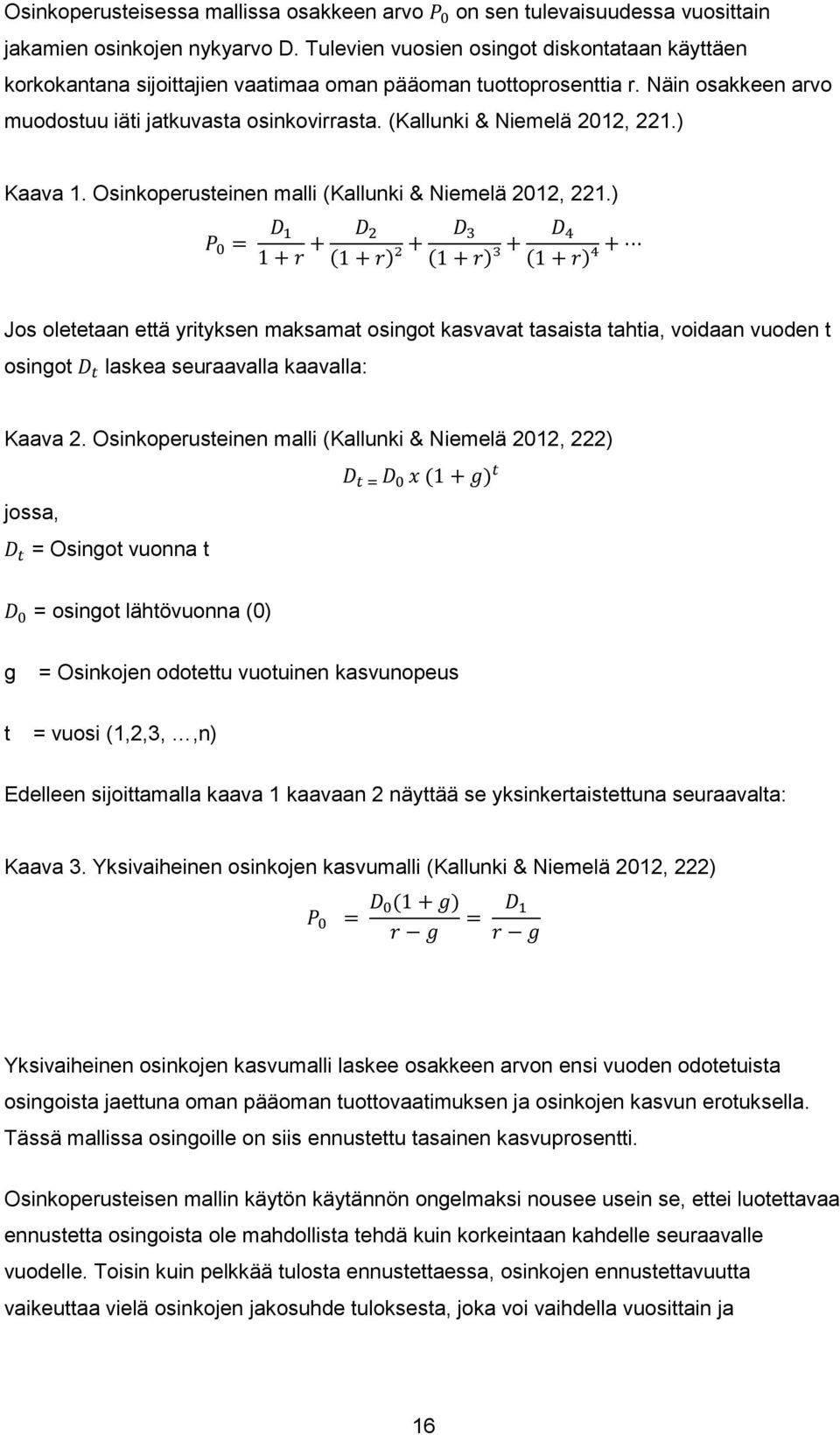 (Kallunki & Niemelä 2012, 221.) Kaava 1. Osinkoperusteinen malli (Kallunki & Niemelä 2012, 221.
