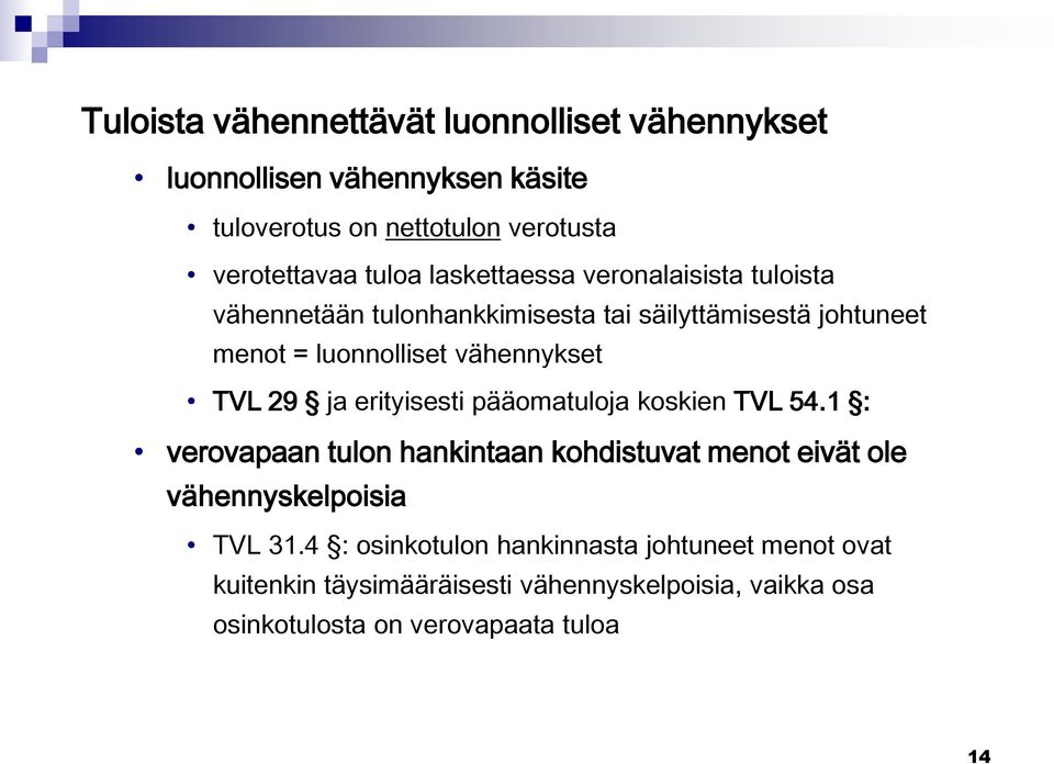 29 ja erityisesti pääomatuloja koskien TVL 54.1 : verovapaan tulon hankintaan kohdistuvat menot eivät ole vähennyskelpoisia TVL 31.