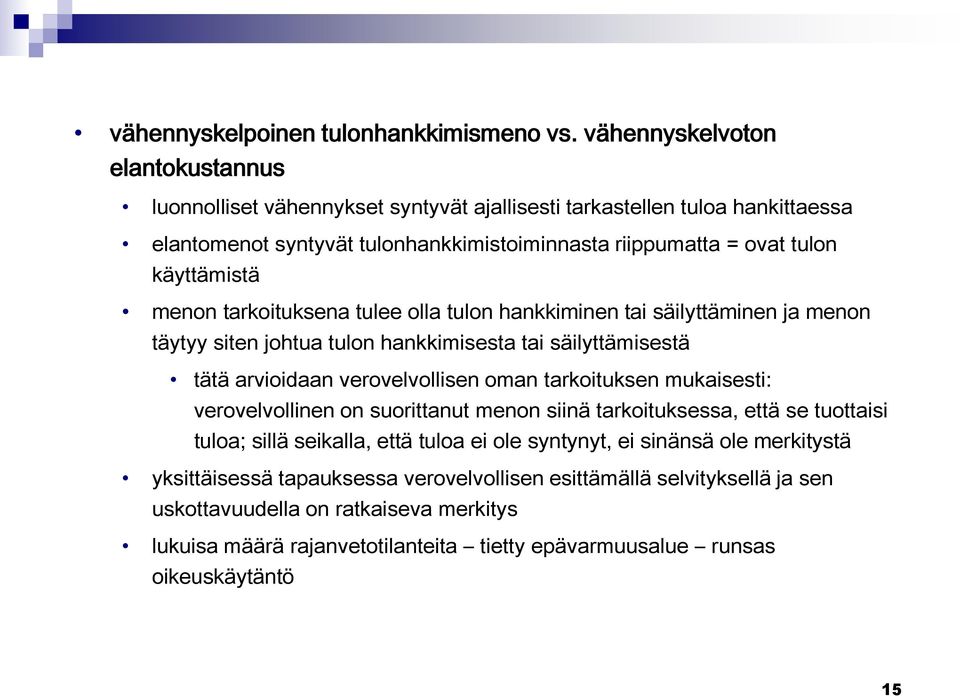 menon tarkoituksena tulee olla tulon hankkiminen tai säilyttäminen ja menon täytyy siten johtua tulon hankkimisesta tai säilyttämisestä tätä arvioidaan verovelvollisen oman tarkoituksen