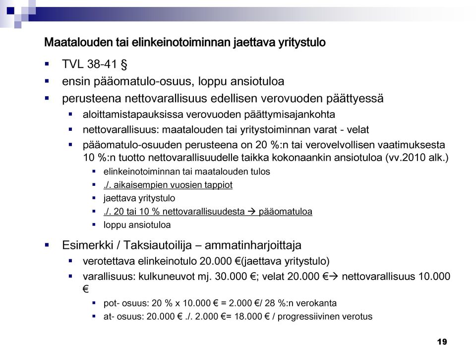 kokonaankin ansiotuloa (vv.2010 alk.) elinkeinotoiminnan tai maatalouden tulos./.
