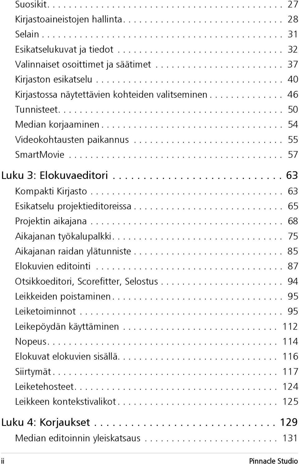 ............. 46 Tunnisteet.......................................... 50 Median korjaaminen.................................. 54 Videokohtausten paikannus............................ 55 SmartMovie.