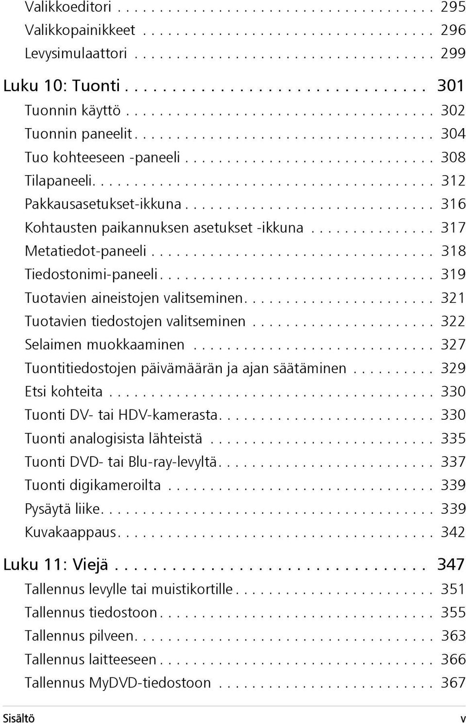 ........................................ 312 Pakkausasetukset-ikkuna.............................. 316 Kohtausten paikannuksen asetukset -ikkuna............... 317 Metatiedot-paneeli.