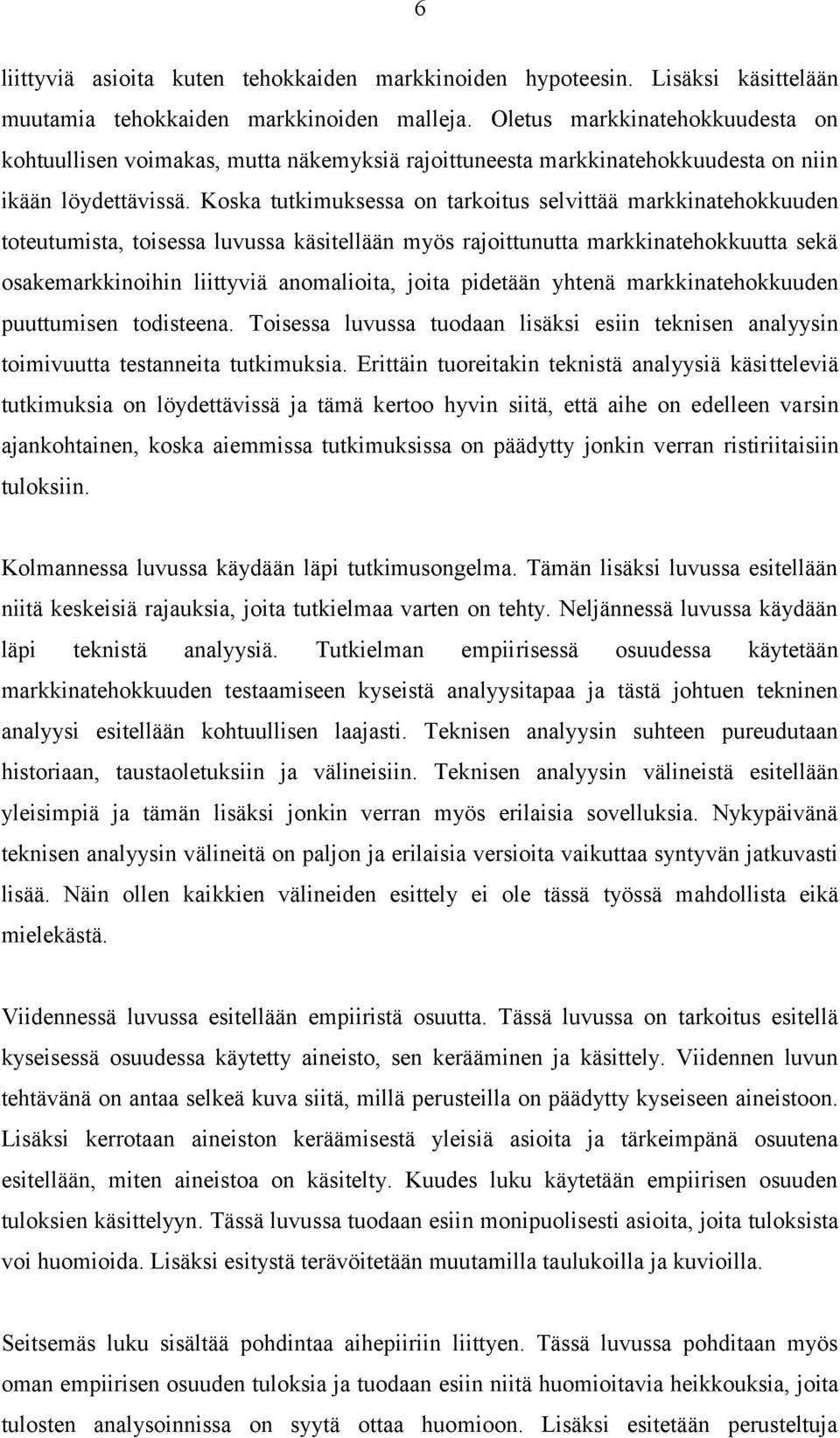 Koska tutkimuksessa on tarkoitus selvittää markkinatehokkuuden toteutumista, toisessa luvussa käsitellään myös rajoittunutta markkinatehokkuutta sekä osakemarkkinoihin liittyviä anomalioita, joita