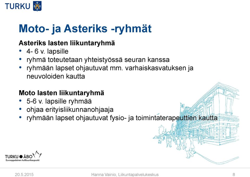 varhaiskasvatuksen ja neuvoloiden kautta Moto lasten liikuntaryhmä 5-6 v.