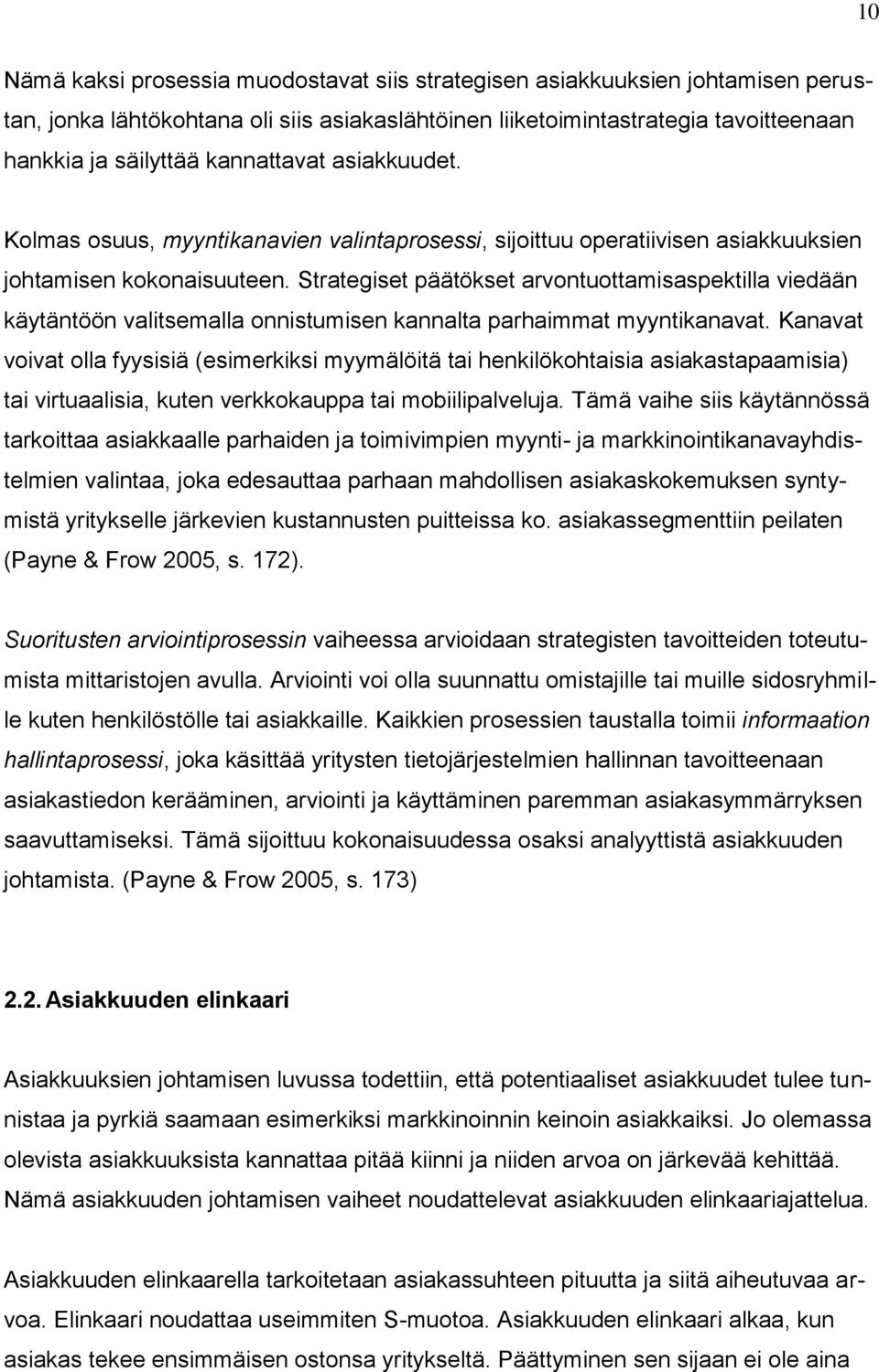 Strategiset päätökset arvontuottamisaspektilla viedään käytäntöön valitsemalla onnistumisen kannalta parhaimmat myyntikanavat.