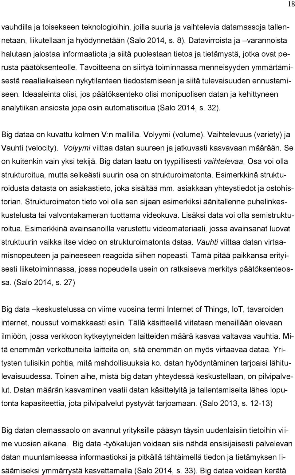 Tavoitteena on siirtyä toiminnassa menneisyyden ymmärtämisestä reaaliaikaiseen nykytilanteen tiedostamiseen ja siitä tulevaisuuden ennustamiseen.