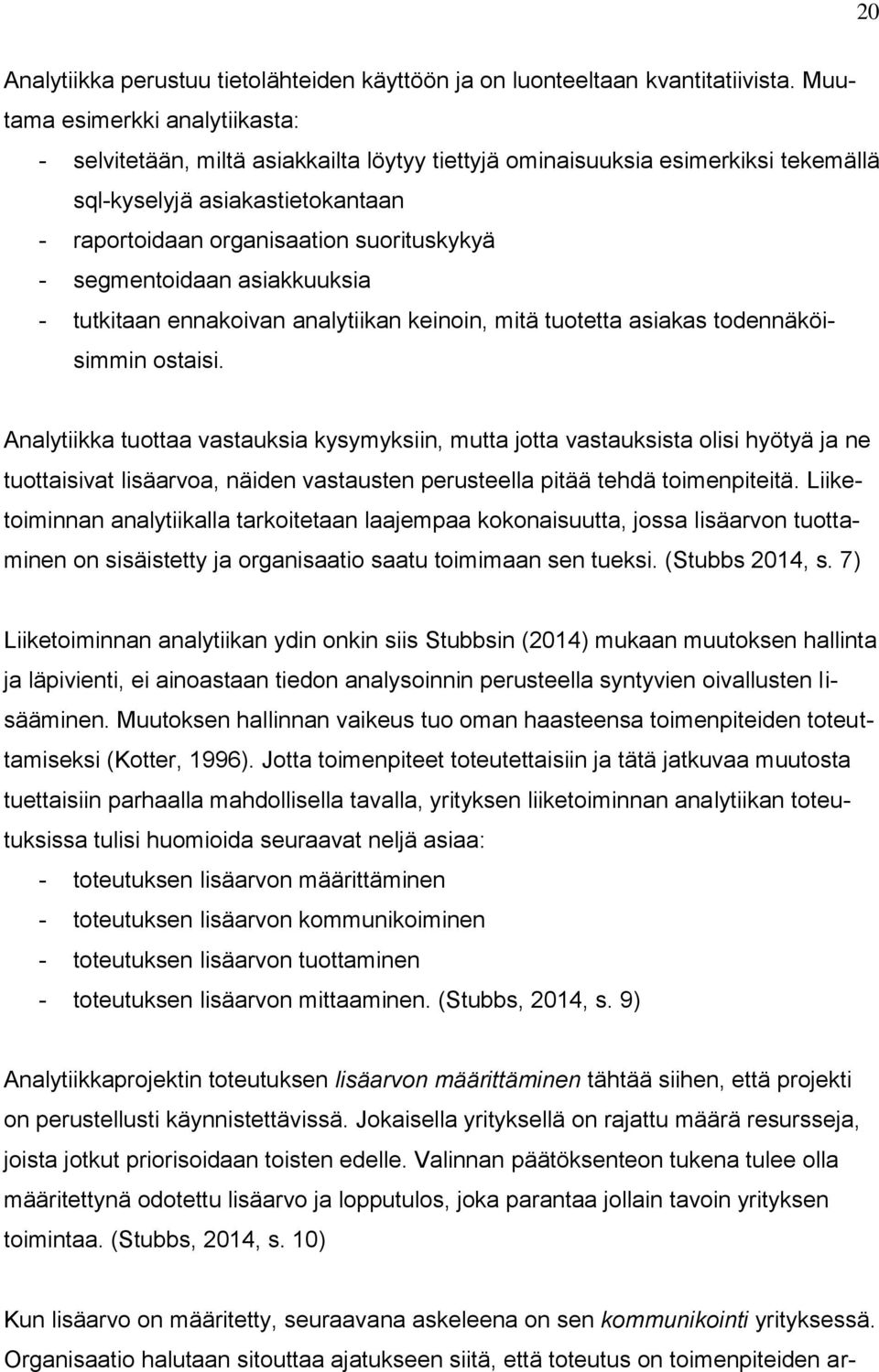 segmentoidaan asiakkuuksia - tutkitaan ennakoivan analytiikan keinoin, mitä tuotetta asiakas todennäköisimmin ostaisi.