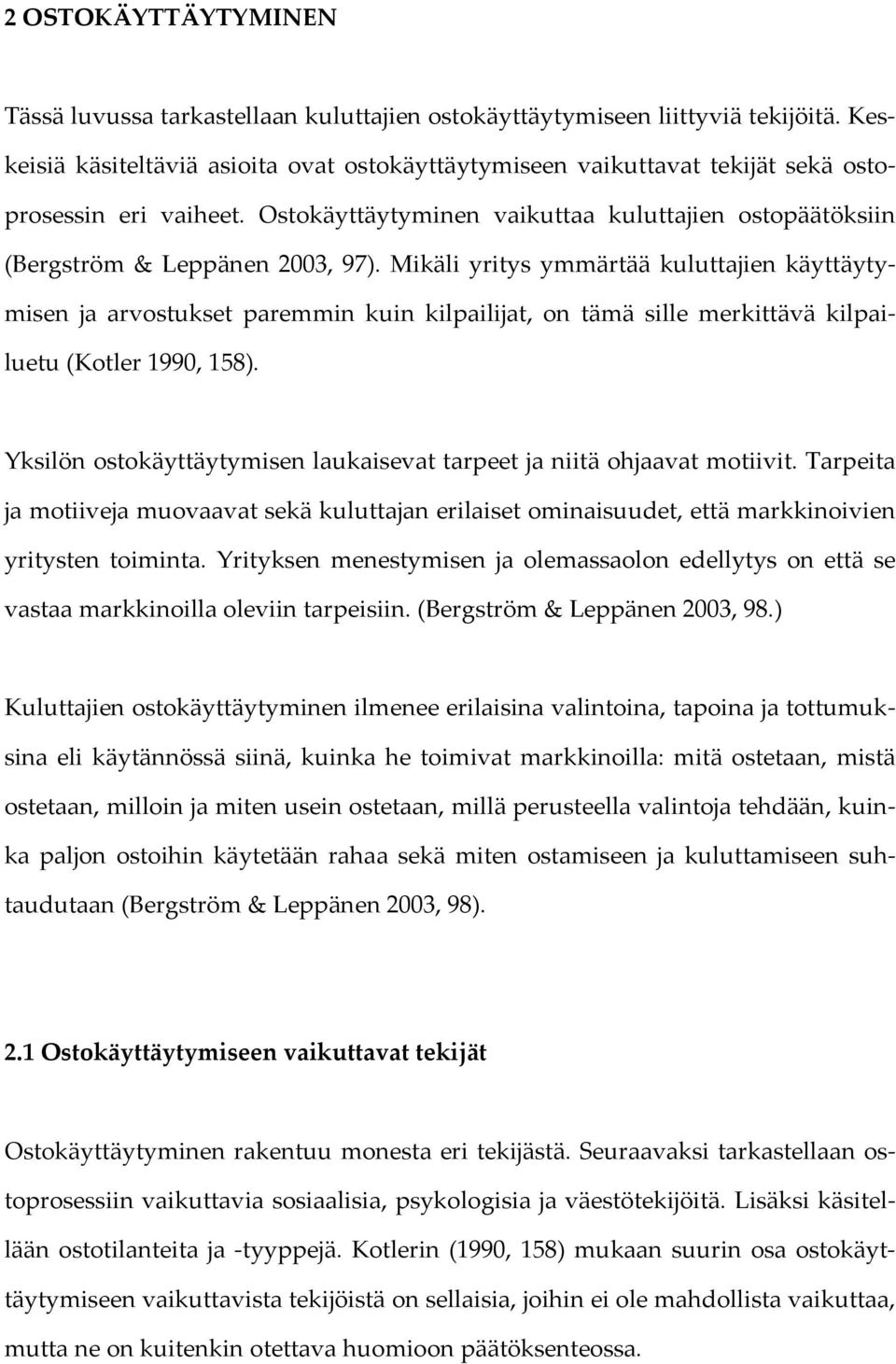 Mikäli yritys ymmärtää kuluttajien käyttäytymisen ja arvostukset paremmin kuin kilpailijat, on tämä sille merkittävä kilpailuetu (Kotler 1990, 158).