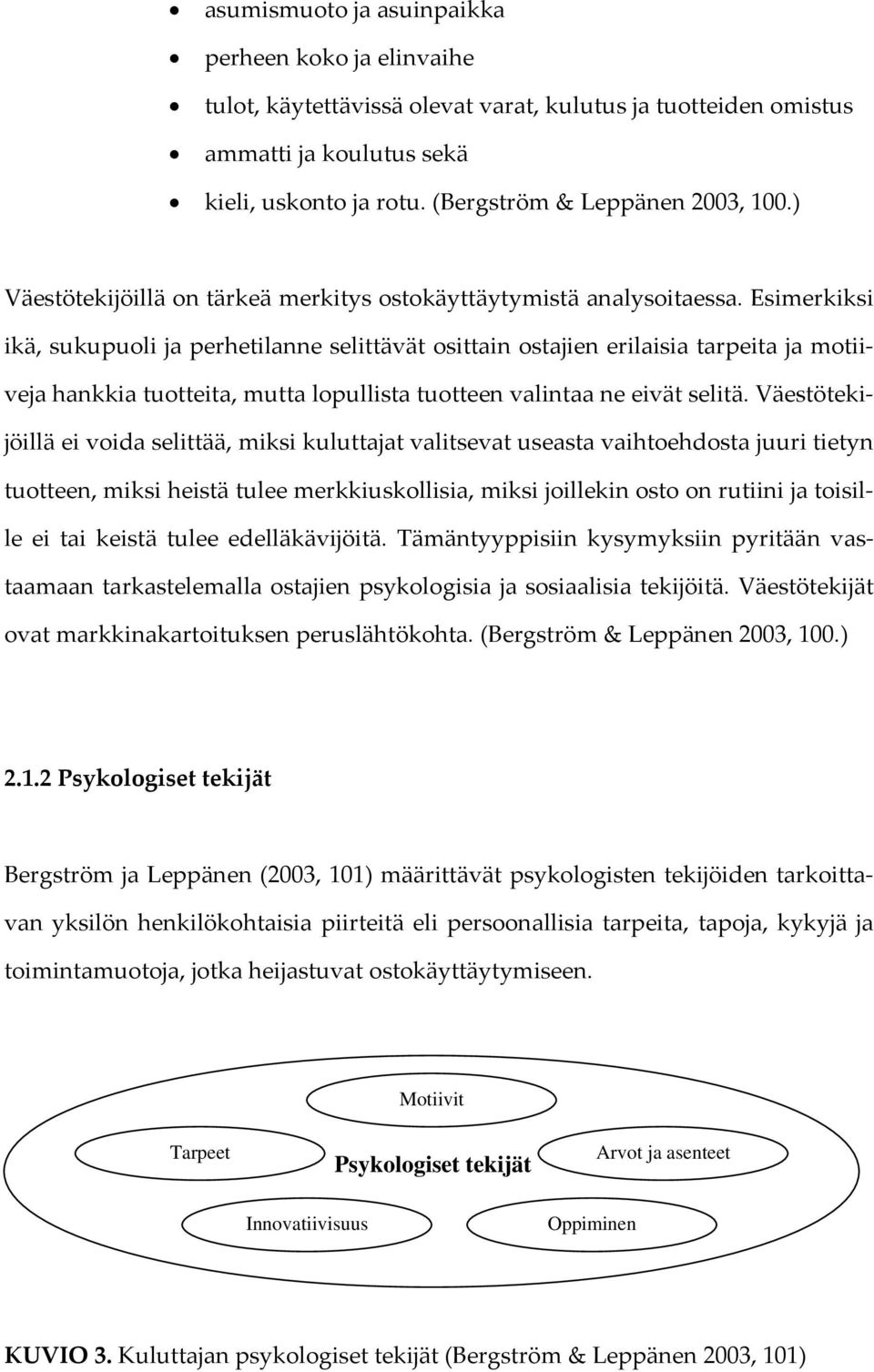 Esimerkiksi ikä, sukupuoli ja perhetilanne selittävät osittain ostajien erilaisia tarpeita ja motiiveja hankkia tuotteita, mutta lopullista tuotteen valintaa ne eivät selitä.