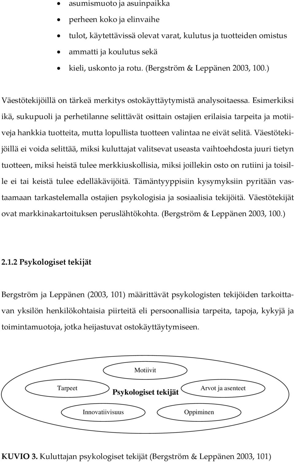 Esimerkiksi ikä, sukupuoli ja perhetilanne selittävät osittain ostajien erilaisia tarpeita ja motiiveja hankkia tuotteita, mutta lopullista tuotteen valintaa ne eivät selitä.