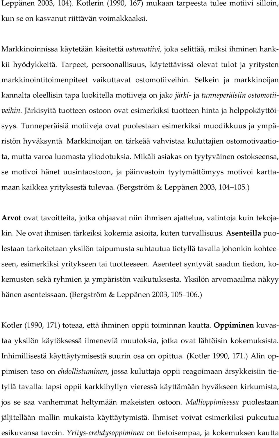 Tarpeet, persoonallisuus, käytettävissä olevat tulot ja yritysten markkinointitoimenpiteet vaikuttavat ostomotiiveihin.